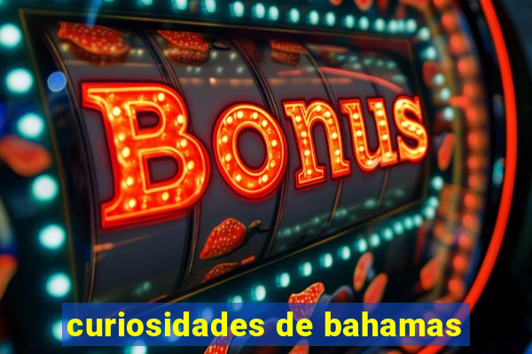 curiosidades de bahamas